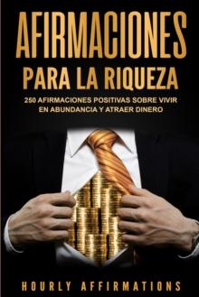 Afirmaciones para la riqueza : 250 afirmaciones positivas sobre vivir en abundancia y atraer dinero