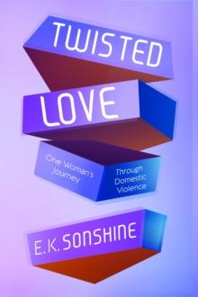 Twisted Love : One Woman's Journey Through Domestic Violence