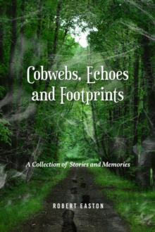 Cobwebs, Echoes and Footprints : A Collection of Stories and Memories