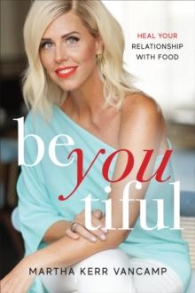 Beyoutiful : Heal Your Relationship With Food