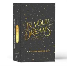 In Your Dreams : A Vision Board Kit to Visualize Your Ambitions and Go After Your Goals