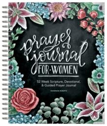 Prayer Journal for Women : 52 Week Scripture, Devotional, & Guided Prayer Journal