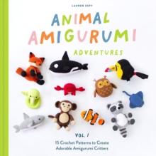 Animal Amigurumi Adventures Vol. 1 : 15 Crochet Patterns to Create Adorable Amigurumi Critters