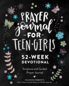 Prayer Journal for Teen Girls : 52-Week Scripture, Devotional, & Guided Prayer Journal