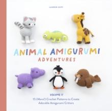 Animal Amigurumi Adventures : 15 (More!) Crochet Patterns to Create Adorable Amigurumi Critters