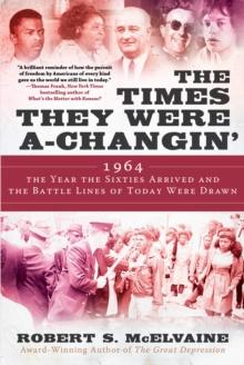 The Times They Were a-Changin' : 1964, the Year the Sixties Arrived and the Battle Lines of Today Were Drawn