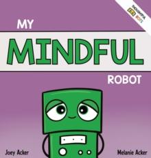 My Mindful Robot : A Children's Social Emotional Book About Managing Emotions with Mindfulness