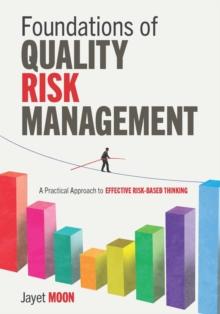 Foundations of Quality Risk Management : A Practical Approach to Effective Risk-Based Thinking