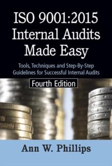 ISO 9001:2015 Internal Audits Made Easy : Tools, Techniques, and Step-by-Step Guidelines for Successful Internal Audits