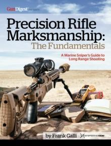 Precision Rifle Marksmanship: The Fundamentals - A Marine Sniper's Guide to Long Range Shooting : A Marine Sniper's Guide to Long Range Shooting