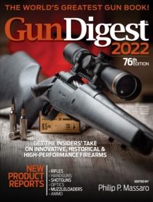 Gun Digest 2022, 76th Edition: The World's Greatest Gun Book!