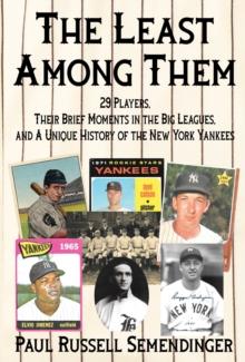 The Least Among Them : 29 Players, Their Brief Moments in the Big Leagues, and a Unique History of the New York Yankees