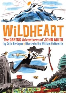 Wildheart : The Daring Adventures of John Muir