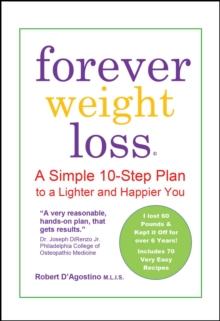 Forever Weight Loss : A Simple 10-Step Plan to a Lighter and Happier Your