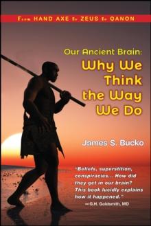 Our Ancient Brain : why we think the way we do