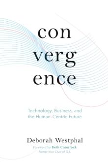 Convergence: Technology, Business, and the Human-Centric Future