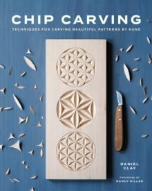 Chip Carving : Techniques for Carving Beautiful Patterns by Hand