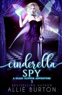 Cinderella Spy : A Glass Slipper Adventure Book 3