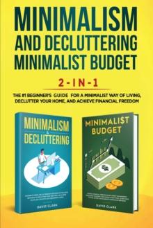 Minimalism Decluttering and Minimalist Budget 2-in-1 Book : The #1 Beginner's Box Set for A Minimalist Way of Living, Declutter Your Home, and Achieve Financial Freedom