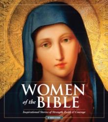 Women Of The Bible : Inspirational Stories of Strength, Faith & Courage