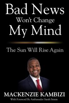 Bad News Won't Change My Mind : The Sun Will Rise Again