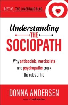 Understanding the Sociopath: Why antisocials, narcissists and psychopaths break the rules of life