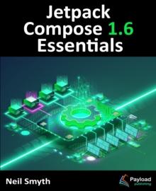 Jetpack Compose 1.6 Essentials : Developing Android Apps with Jetpack Compose 1.6, Android Studio, and Kotlin