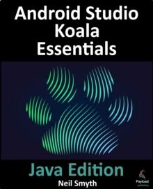 Android Studio Koala Essentials - Java Edition : A guide to developing Android apps using Android Studio Koala Feature Drop and Java