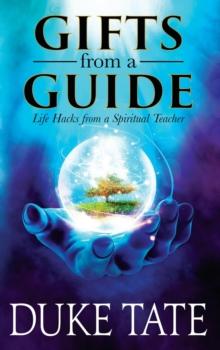 Gifts from a Guide: Life Hacks from A Spiritual Teacher : My Big Journey, #2