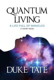 Quantum Living: A Life Full of Miracles : My Big Journey