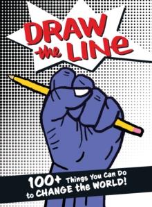 Draw The Line : 100+ Things You Can Do To Change The World!