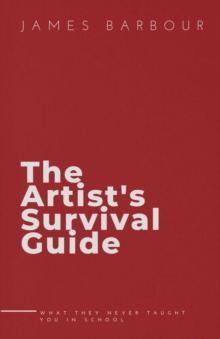 The Artist's Survival Guide : What They Never Taught You In School