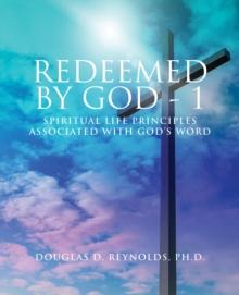 REDEEMED BY GOD - 1 : Spiritual Life Principles Associated with God's Word