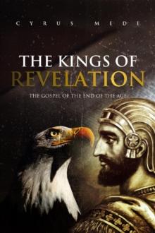 The Kings of Revelation : The Gospel of the End of the Age