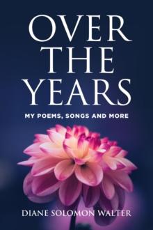 Over the Years : My Poems, Songs and More!