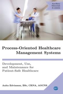 Process-Oriented Healthcare Management Systems : Development, Use, and Maintenance for Patient-Safe Healthcare