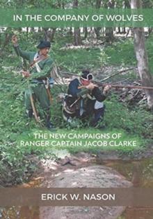 In the Company of Wolves : The New Campaigns of Ranger Captain Jacob Clarke