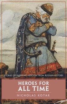 Heroes for All Time : Stories of inspiring heroism from Russian history