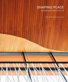 Shaping Place : Duda|Paine Architects