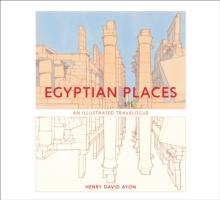 Egyptian Places : An Illustrated Travelogue