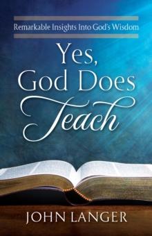 Yes, God Does Teach : Remarkable Insights Into God's Wisdom