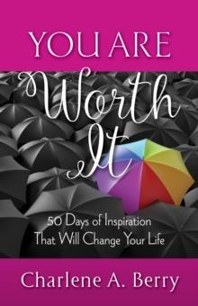 You Are Worth It : 50 Days of Inspiration That Will Change Your Life