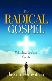 The Radical Gospel : When Jesus Transforms Your Life