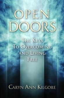 Open Doors : The Keys To Overcoming and Living  Free