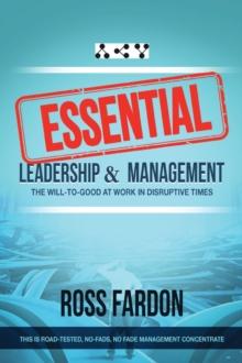 ESSENTIAL : Leadership and Management, The Will-to-good at Work in Disruptive Times