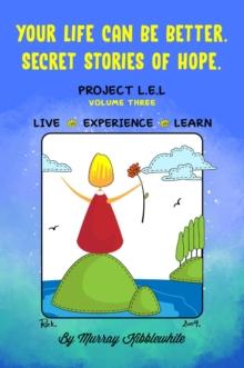 Your Life Can Be Better. Secret Stories of Hope Volume Three