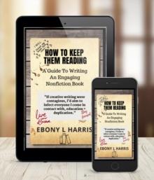 How to Keep Them Reading : A Guide to Writing an Engaging Nonfiction Book