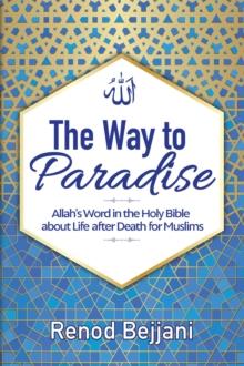 The Way to Paradise : Allah's Word in the Holy Bible about Life after Death for Muslims