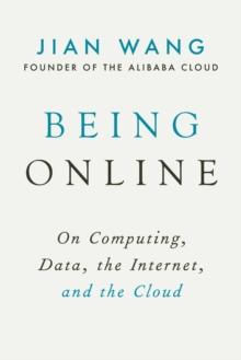 Being Online : On Computing, Data, the Internet, and the Cloud