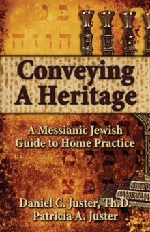 Conveying A Heritage : A Messianic Jewish Guide to Home Practice